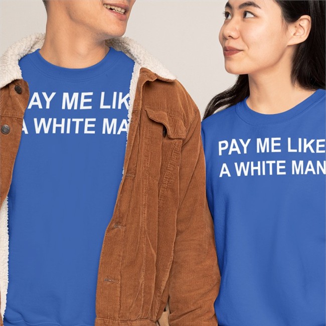 Pay Me Like A White Man Shirts Original The Number Of White Men Pay Me Like A White Man Shirt Angela Sterritt
