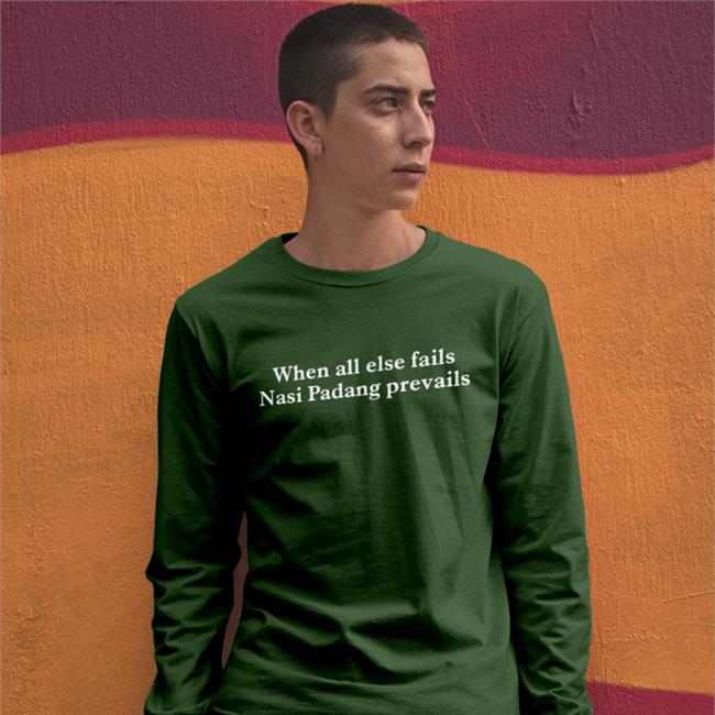When All Else Fails Nasi Padang Prevails Hoodie M. Chatib Basri When All Else Fails Nasi Padang Prevails T Shirt