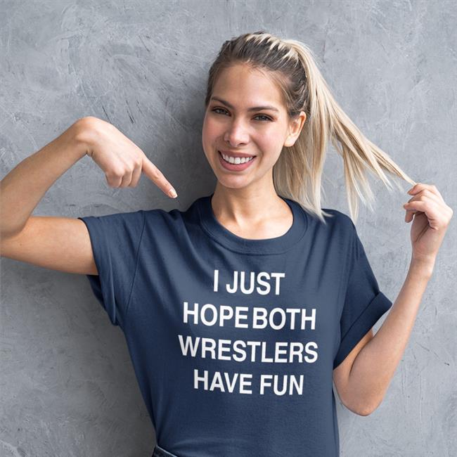 I Just Hope Both Wrestlers Have Fun Shirt Funny
