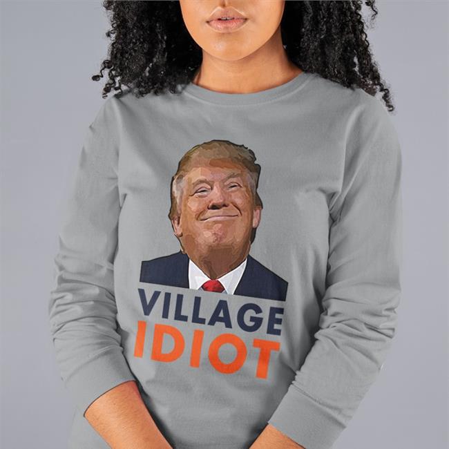 Donald Trump Village Idiot T Shirts