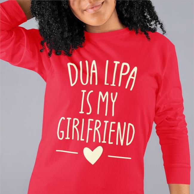 Dua Lipa Is My Girlfriend T Shirt Levdua Dualipa Dua Lipa Is My Girlfriend Shirts