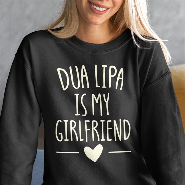 Dua Lipa Is My Girlfriend T Shirt Levdua Dualipa Dua Lipa Is My Girlfriend T Shirt Black