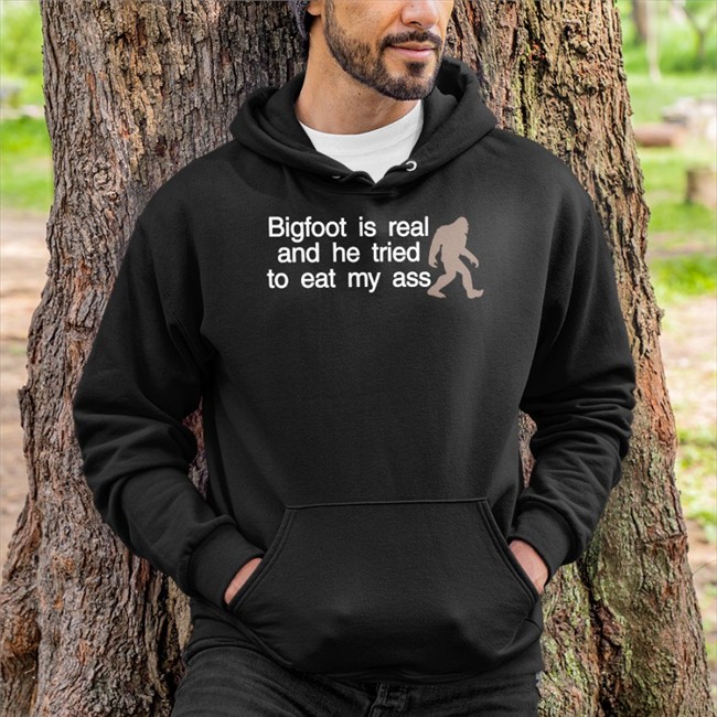 Bigfoot Is Real And He Tried To Eat My Ass Shirt Shirts That Go Hard Bigfoot Is Real And He Tried To Eat My Ass Hat