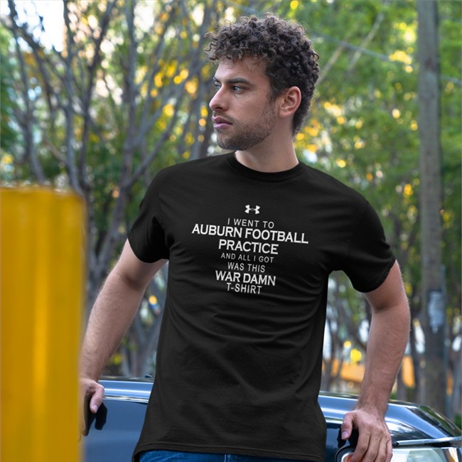 Bryan Harsin Under Armour I Went To Auburn Football Practice And All I Got Was This War Damn Shirts Tom Green Dana Marquez Brian Stultz