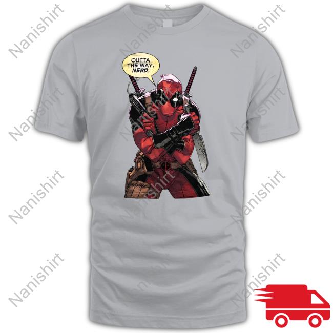 Deadpool Outta The Way Nerd Shirts Nepo Ding