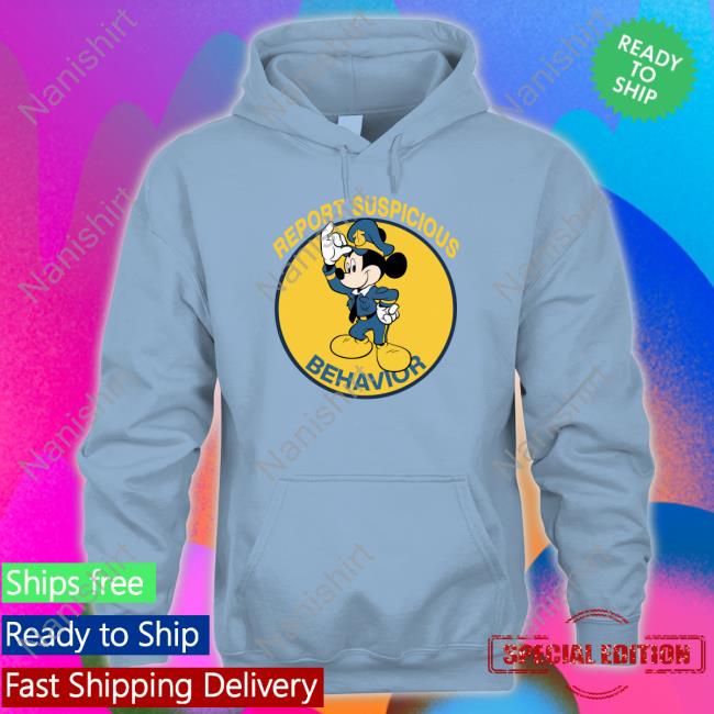 Report Suspicious Behavior Hoodie Report Suspicious Behavior T Shirts