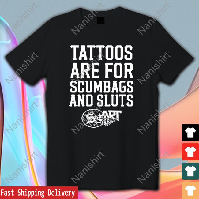 Tattoos Are For Scumbags And Sluts Hoodie Shirtsthtgohard Tattoos Are For Scumbags And Sluts Sweatshirt Shirtsthtgohard