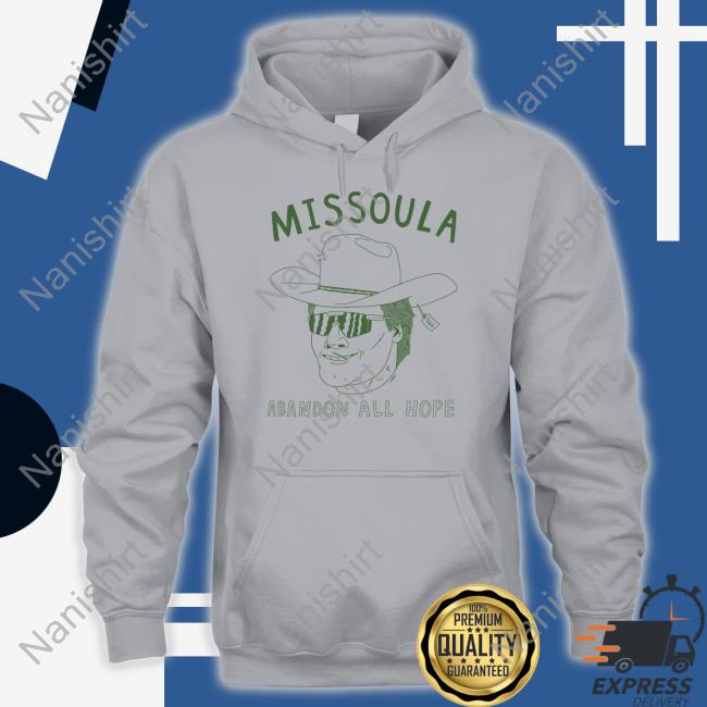 Missoula Abandon All Hope T Shirt Missoula Abandon All Hope Long Sleeve Shirt Grey
