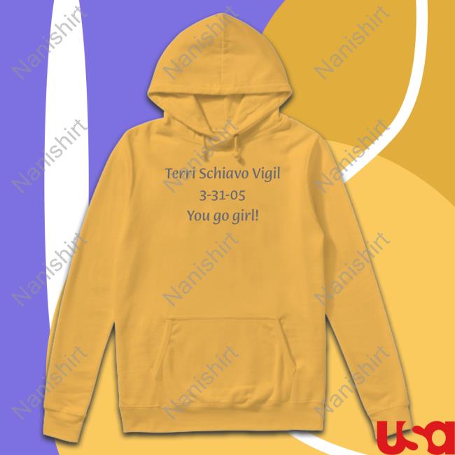 Scumbelievable Terri Schiavo Vigil 3-31-05 You Go Girl Long Sleeve T Shirt