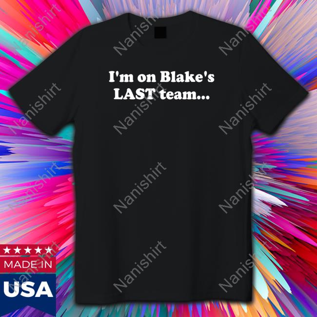 I'm On Blake's Last Team And All I Got Was This Housy T-Shirt