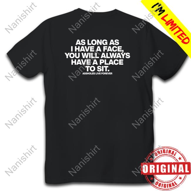 As Long As I Have A Face You Will Always Have A Place To Sit Shirt Black