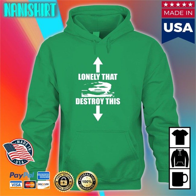 Ohfold Lonely That Destroy This T-Shiirt Ohfold Lonely That Destroy This Hooded Sweatshirt