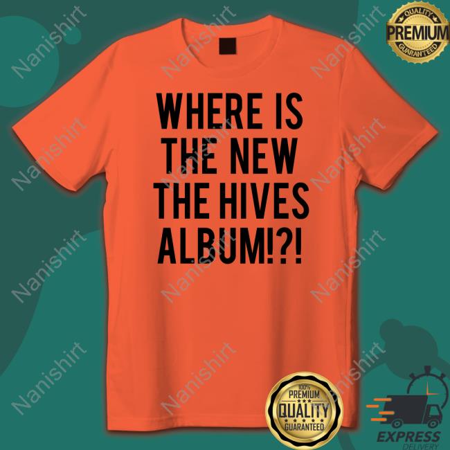 Where Is The New The Hives Album New Shirt Chris Dangerous Where Is The New The Hives Album Cap The Hives