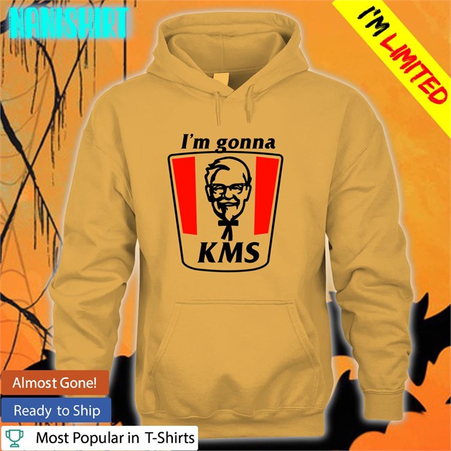 Shirts That Go Hard I'm Gonna Kms Hooded Sweatshirt Shirtsthtgohard I'm Gonna Kms T Shirt