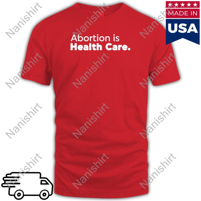 Abortionhealthcare.Ca Abortion Is Health Care Shirt 2022 Abortionhealthcare.Ca Abortion Is Health Care T Shirt