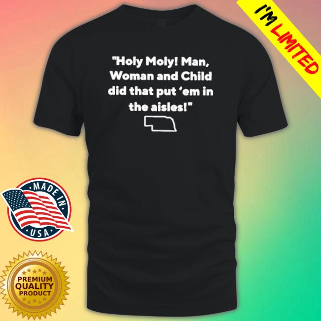 Holy Holy Man Woman And Child Did That Put Em In The Aisles Tee