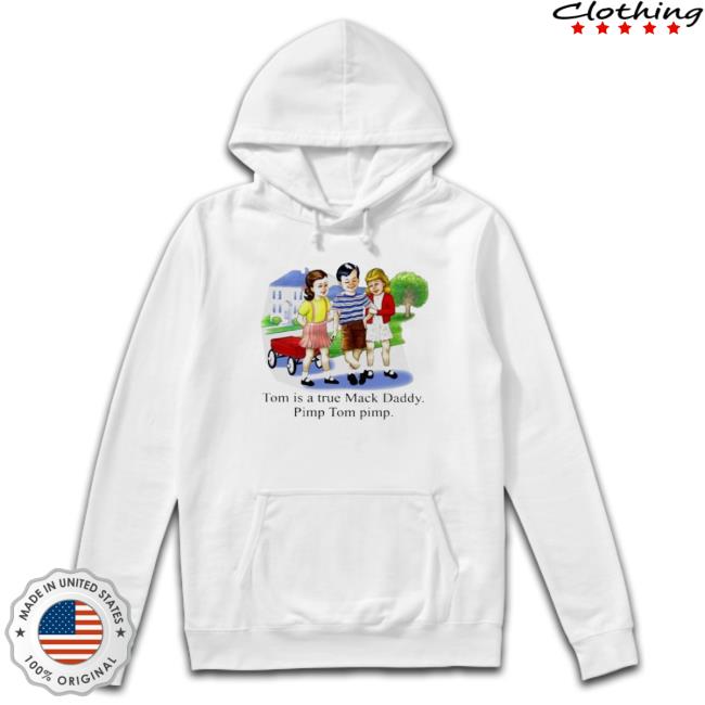 Tom Is A True Mack Daddy Pimp Tom Pimp Hoodie