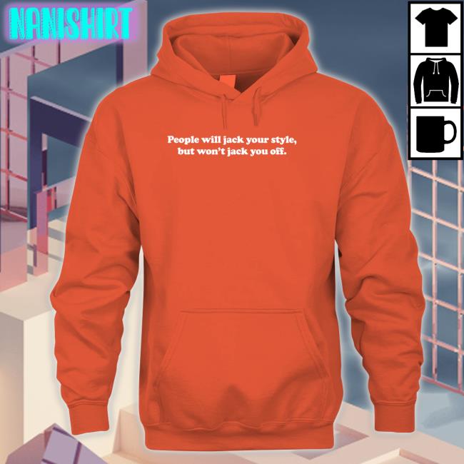 Danny Duncan Merch People Will Jack Your Style But Won't Jack You Off Long Sleeve Shirt Dannyduncan69 Danny Duncan Merch People Will Jack Your Style But Won't Jack You Off T Shirt Dannyduncan69