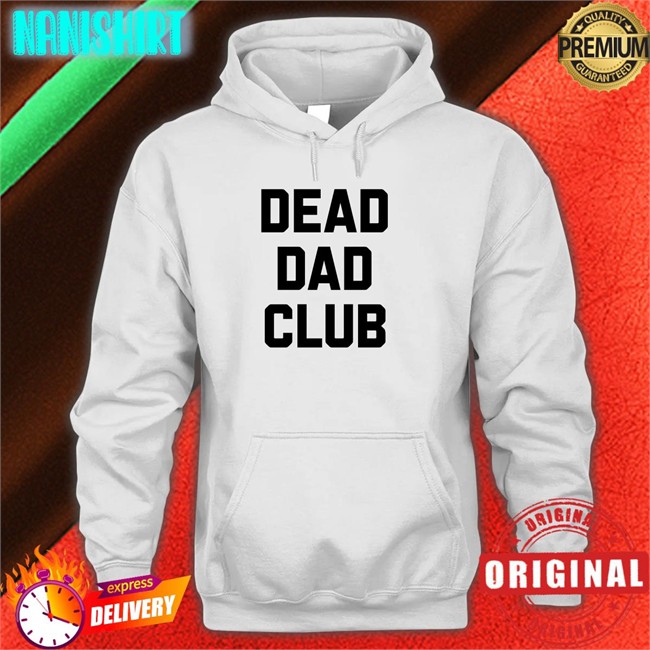 Dead Dad Club Long Sleeve T Shirt Better Than Pants Dead Dad Club Hoodie Better Than Pants