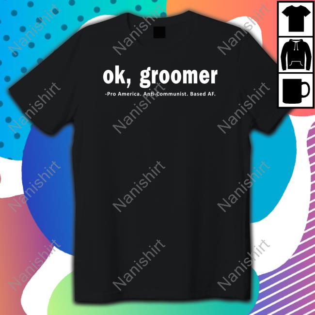 Ok Groomer Pro America Anti Communist Based Af T-Shirt James Lindsay