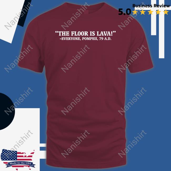 The Floor Is Lava Shirts
