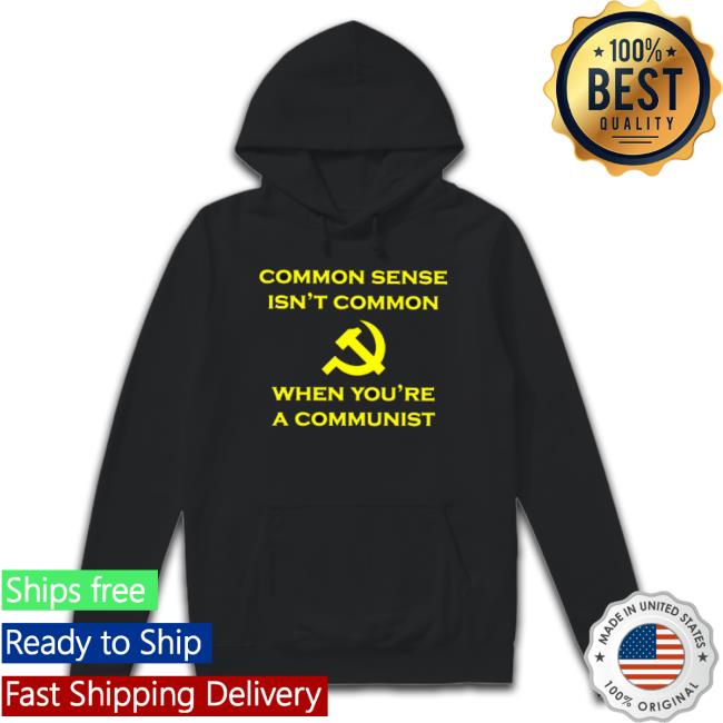 Official Common Sense Isn’T Common When You’Re A Communist Classic Shirt