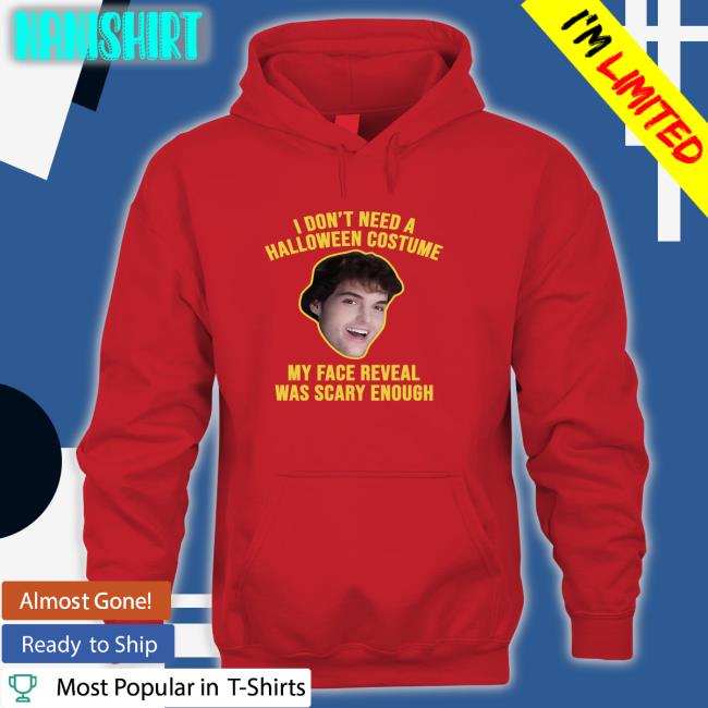 I Don't Need A Halloween Costume My Face Reveal Was Scary Enough Long Sleeved T Shirt Dream I Don't Need A Halloween Costume My Face Reveal Was Scary Enough Long Sleeved T Shirt Dream