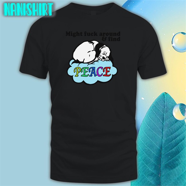 Shirts That Go Hard Might Fuck Around And Find Peace T Shirt Thegoodshirts Shirts That Go Hard Might Fuck Around And Find Peace Tank Top Thegoodshirts