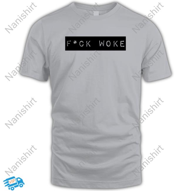 Fuck Woke T Shirt Fuck Woke Tee Shirt