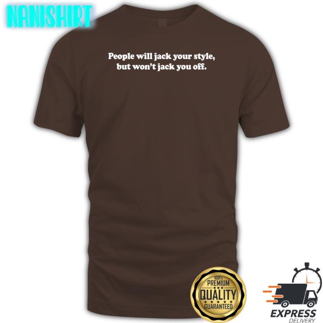 Danny Duncan Merch People Will Jack Your Style But Won't Jack You Off Long Sleeve Shirt Dannyduncan69 Danny Duncan Merch People Will Jack Your Style But Won't Jack You Off Long Sleeve Shirt Dannyduncan69