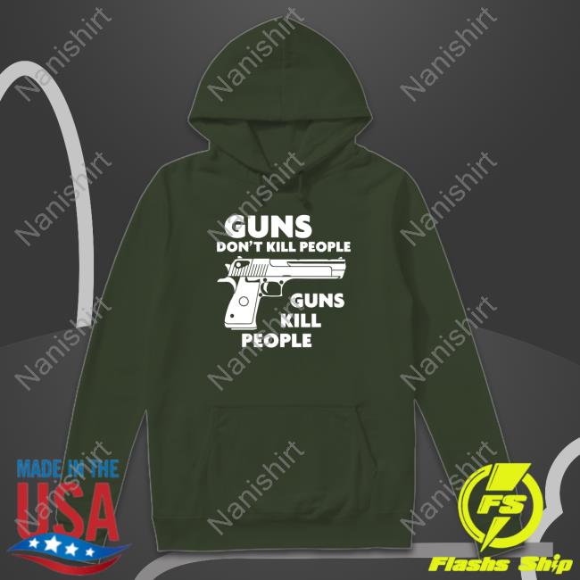 Guns Don't Kill People Guns Kill People Tee Shirt Official Guns Don't Kill People Guns Kill People Shirt