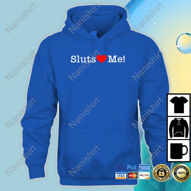 Sluts Love Me Hat Sluts Love Me Sweatshirt