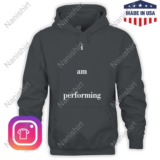 I Am Performing Shirt