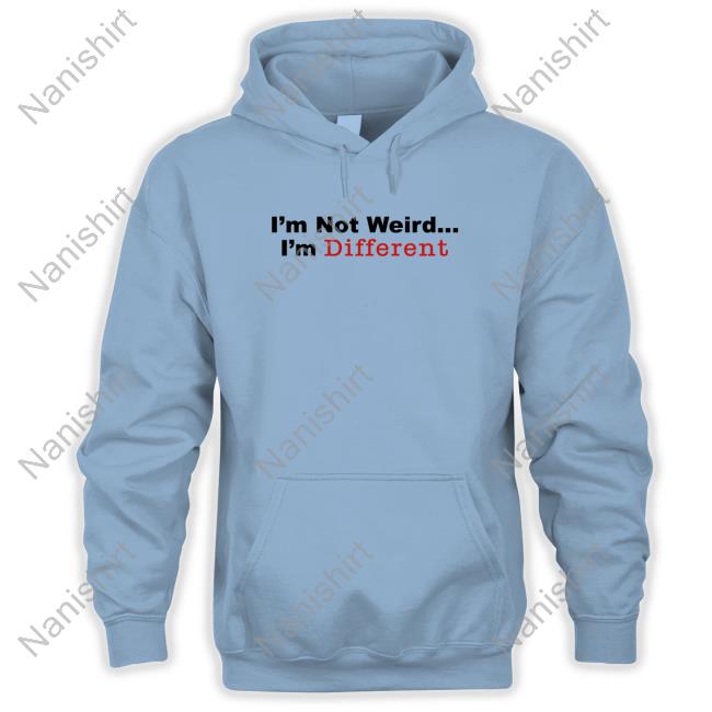 Daydrian Harding Merch I’M Not Weird I'm Different Shirt Sweatshirt Official I’M Not Weird I'm Different Shirt Long Sleeve Tee Shirt