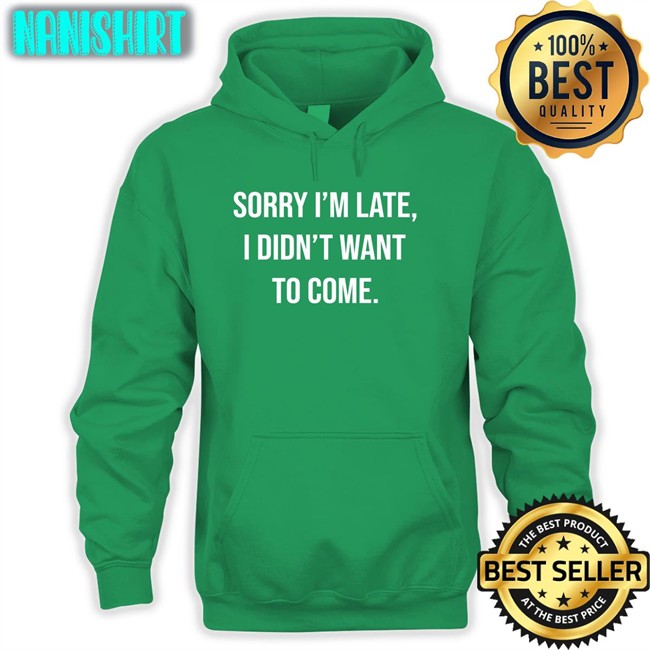 Shirtbox I'm Late I Didn't Want To Come Shirt