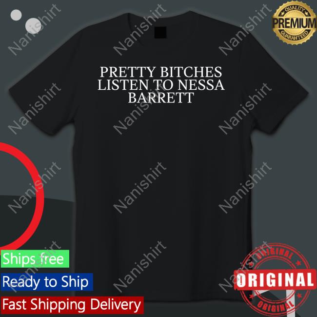 Pretty Bitches Listen To Nessa Barrett Shirts