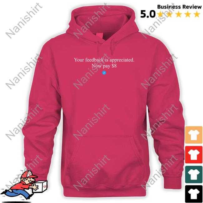 Elon Musk Your Feedback Is Appreciated Now Pay $8 Shirt Your Feedback Is Appreciated Now Pay $8 Shirt Elon Musk