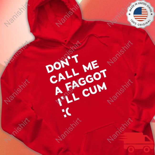 Don't Call Me A Faggot I'll Cum Tee Shirt Bonfire Merch Don't Call Me A Faggot I'll Cum Sweatshirt The Matrix On Vhs And Dvd