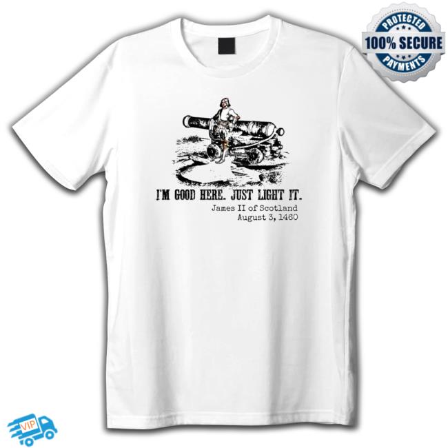James Ii Of Scotland I’M Good Here Just Light It Hooded Sweatshirt
