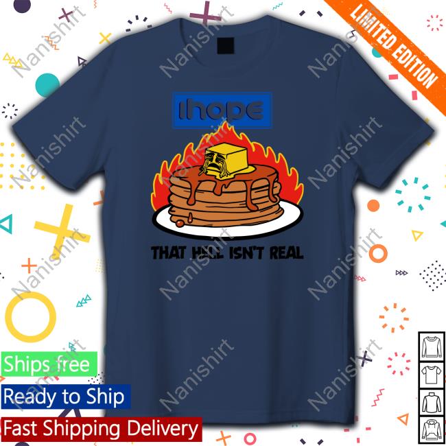 Ihope That Hell Isn't Real T Shirt