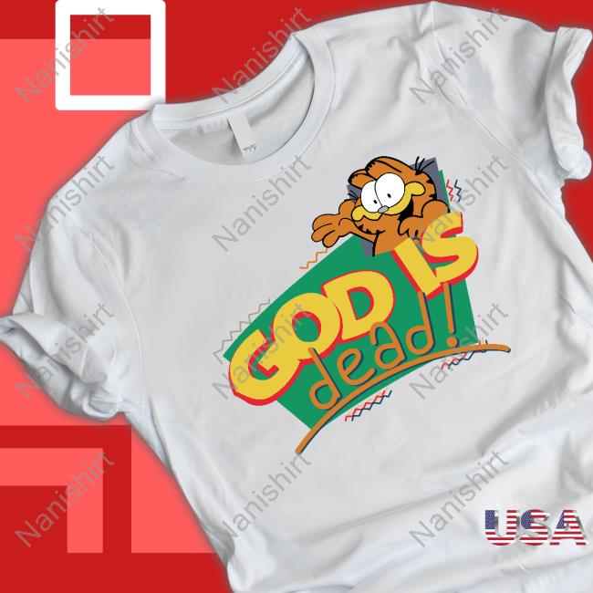 Official Shirts That Go Hard God Is Dead! Shirt