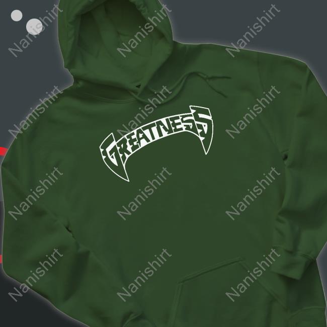 Greatness T Shirt Greatness T Shirts