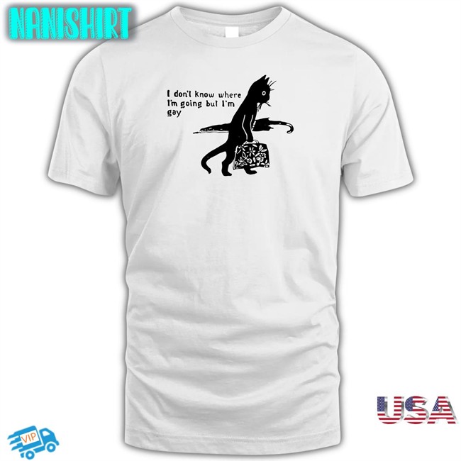 Shirts That Go Hard I Don’T Know Where I’M Going But I’M Gay Hoodie Shirtsthtgohard