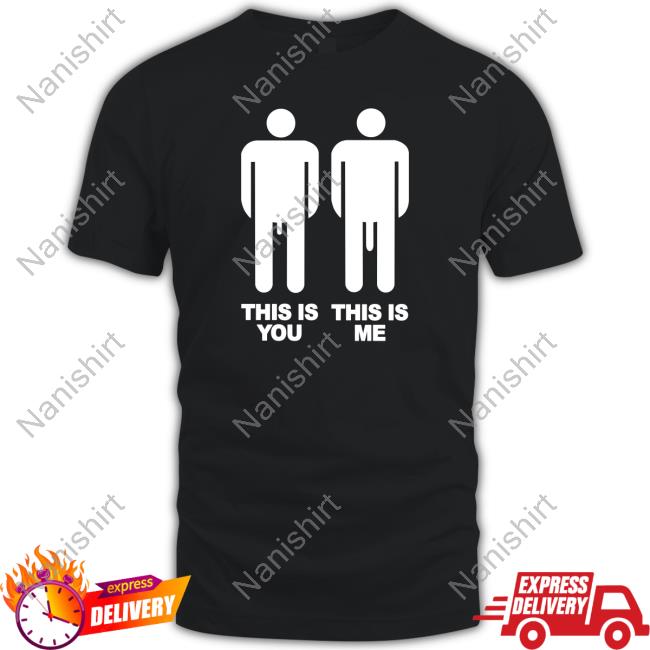 This Is You This Is Me T Shirt