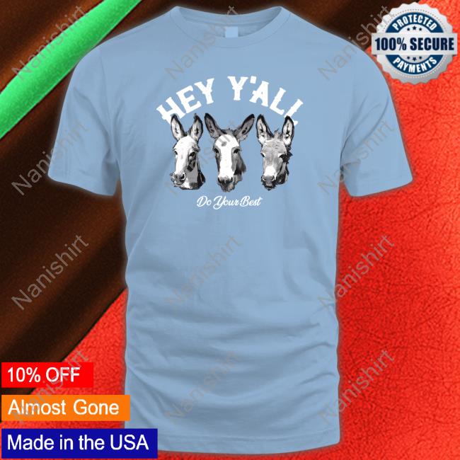 Hey Y'all Do Your Best Tee Shirt Hey Y'all Do Your Best Sweatshirt