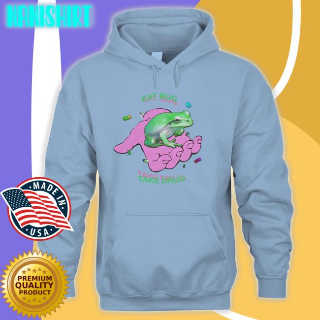 Eat Bug Take Drug Frog Shirt Shirts That Go Hard Eat Bug Take Drug Frog T Shirts