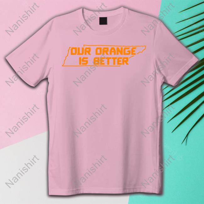 Our Orange Is Better Shirt