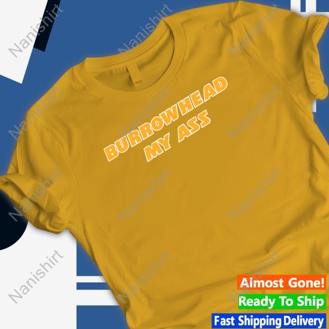 Barstool Sports Merch Burrowhead My Ass Shirt