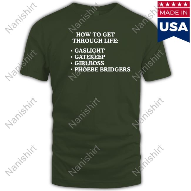 How To Get Through Life Gaslight Gatekeep Girlboss Phoebe Bridgers Shirt Funny How To Get Through Life Gaslight Gatekeep Girlboss Phoebe Bridgers Shirt Funny