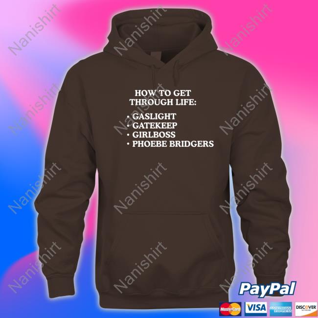 How To Get Through Life Gaslight Gatekeep Girlboss Phoebe Bridgers Shirt Funny Official How To Get Through Life Gaslight Gatekeep Girlboss Phoebe Bridgers Tee